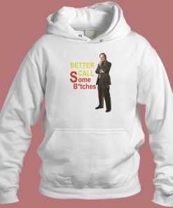 Better Call Some Bitches Hoodie Style