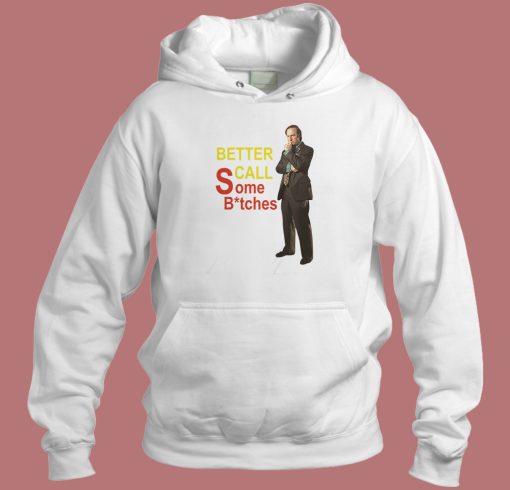 Better Call Some Bitches Hoodie Style