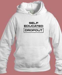 Self Educated Dropout Hoodie Style