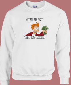 Shut Up And Take My Money Sweatshirt