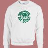 Stay Green The Dudes Sweatshirt