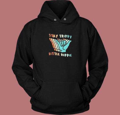 Stay Trippy Little Hippie Hoodie Style