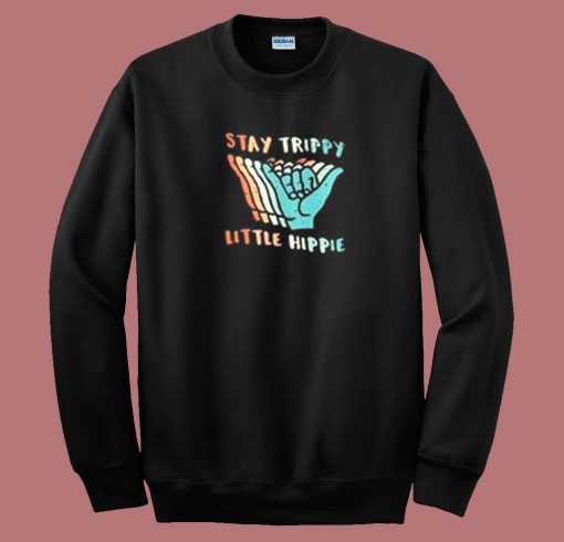 Stay Trippy Little Hippie Sweatshirt