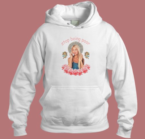 Stop Being Poor Paris Hilton Hoodie Style