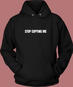 Stop Copying Me Hoodie Style