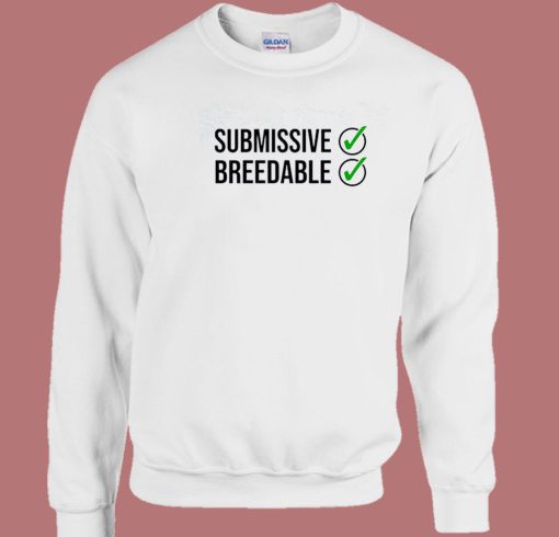 Submissive And Breedable Sweatshirt