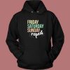 Sunday Friday Saturday Hoodie Style