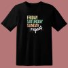 Sunday Friday Saturday T Shirt Style