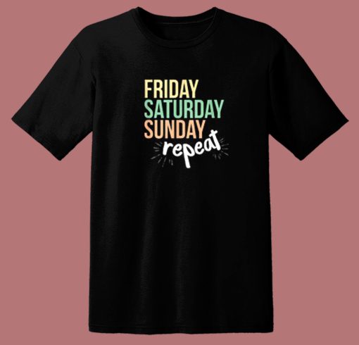 Sunday Friday Saturday T Shirt Style