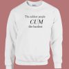 The Saddest People Cum The Hardest Sweatshirt