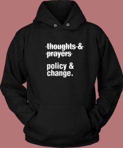 Thoughts And Prayers Policy And Change Hoodie Style