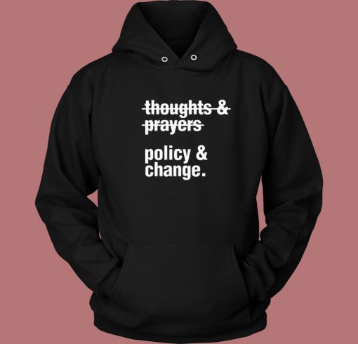 Thoughts And Prayers Policy And Change Hoodie Style