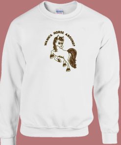 Wanna Horse Around Sweatshirt