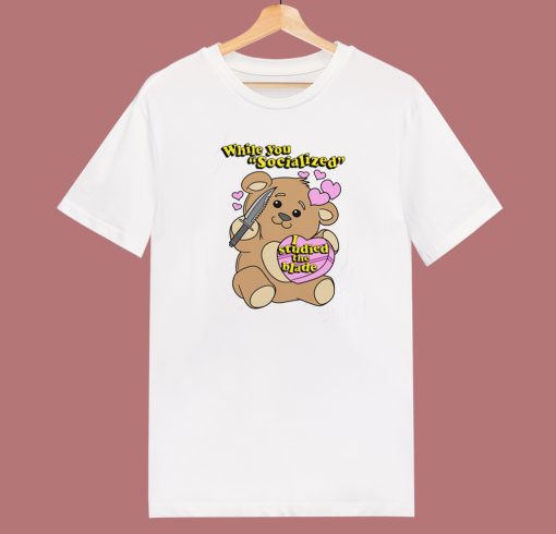 While You Socialized Bear T Shirt Style