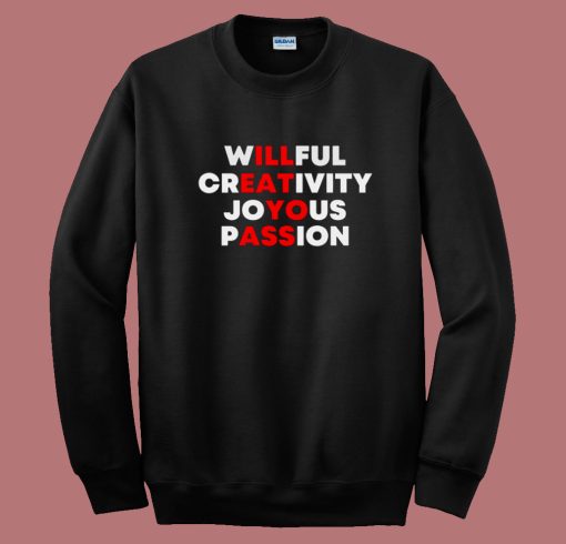 Willful Creativity Joyous Passion Sweatshirt