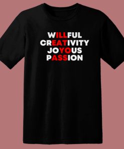 Willful Creativity Joyous Passion T Shirt Style