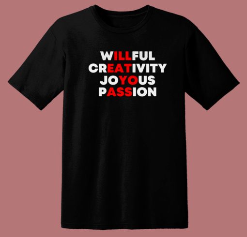 Willful Creativity Joyous Passion T Shirt Style