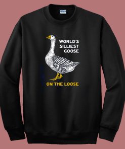 Worlds Silliest Goose Sweatshirt