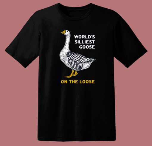 Worlds Silliest Goose T Shirt Style