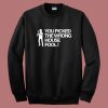 You Picked The Wrong House Fool Sweatshirt