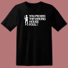 You Picked The Wrong House Fool T Shirt Style