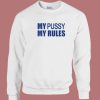 iCarly My Pussy My Rules Sweatshirt