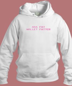 Ass Fat Wallet Fatter Hoodie Style