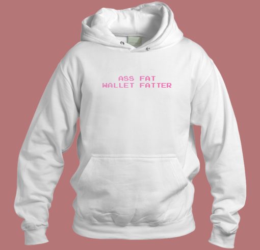 Ass Fat Wallet Fatter Hoodie Style