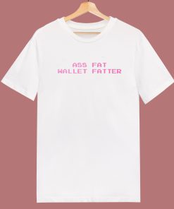 Ass Fat Wallet Fatter T Shirt Style