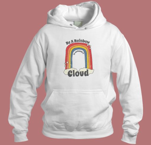 Be A Rainbow In Someone Cloud Hoodie Style