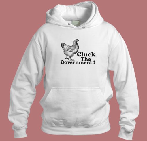 Cluck The Government Hoodie Style