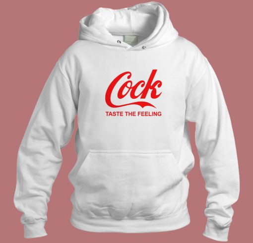 Cock Taste The Feeling Hoodie Style