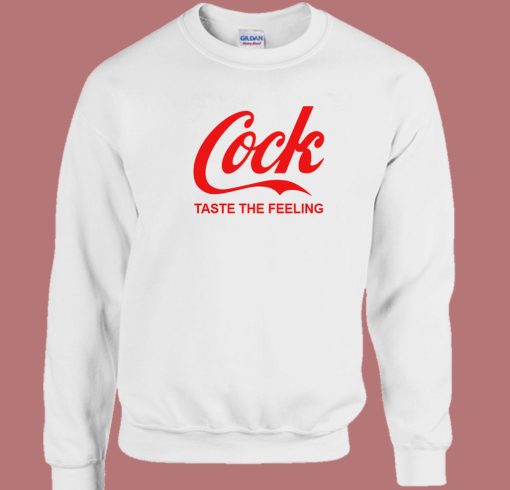 Cock Taste The Feeling Sweatshirt