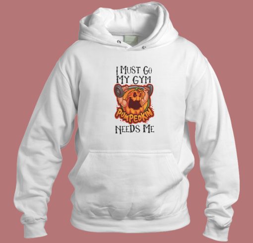 Crazy Pumpkin Must Go To Gym Hoodie Style