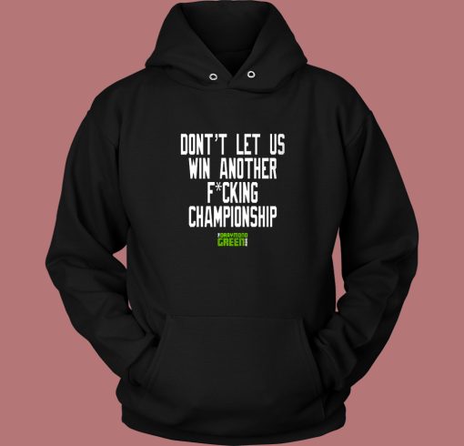 Dont Let Us Win Another Championship Hoodie Style