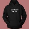 Eat Pussy Or Die Hoodie Style