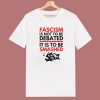 Fascism Is Not To Be Debated T Shirt Style