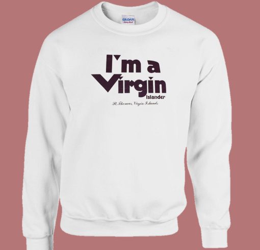 I'm A Virgin Islander Sweatshirt