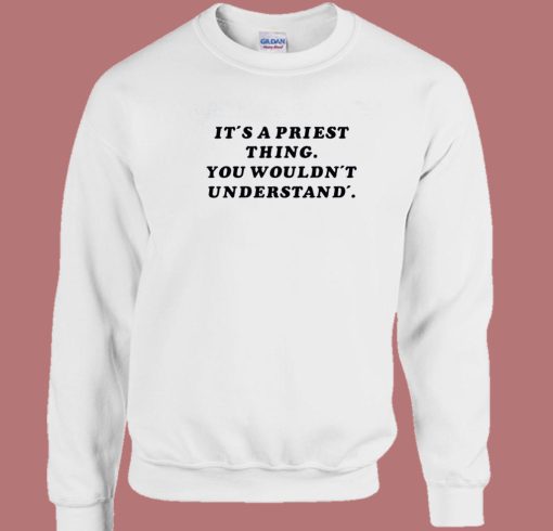 It's A Priest Thing You Wouldn't Understand Sweatshirt