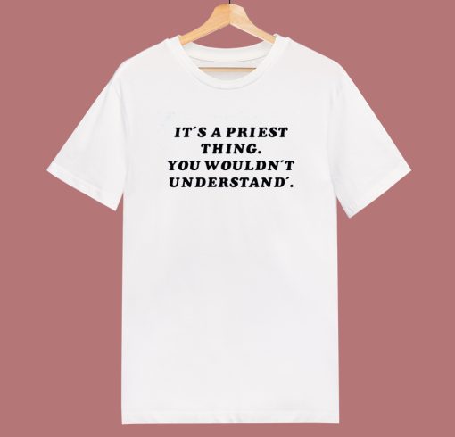 It's A Priest Thing You Wouldn't Understand T Shirt Style