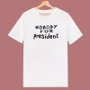 Nobody For President T Shirt Style