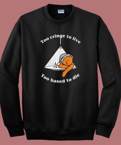 Too Cringe To Live Sweatshirt