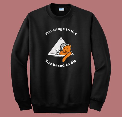 Too Cringe To Live Sweatshirt