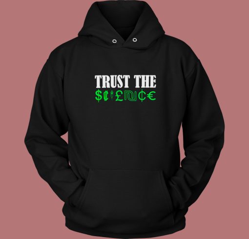 Trust The Science Hoodie Style