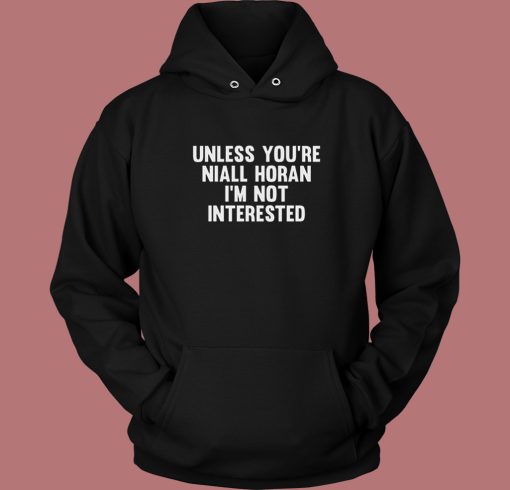 Unless You're Niall Horan Hoodie Style