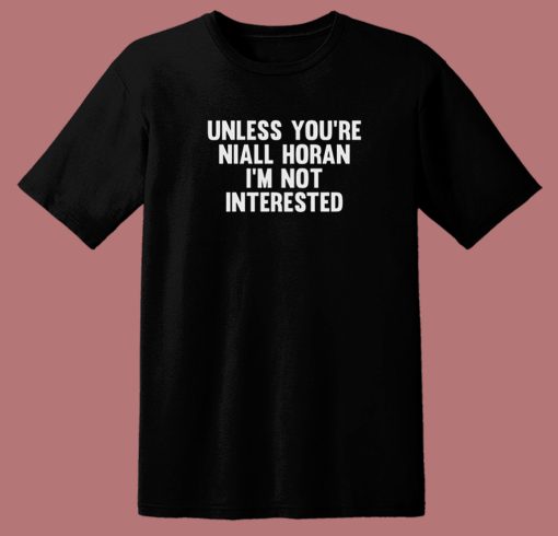 Unless You're Niall Horan T Shirt Style