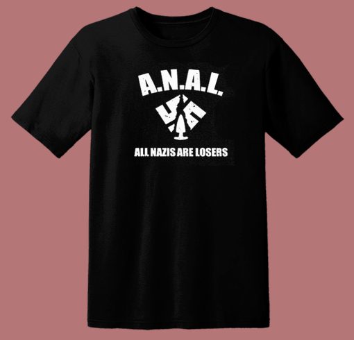 ANAL All Nazis Are Losers T Shirt Style