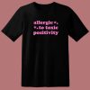 Allergic To Toxic Positivity T Shirt Style