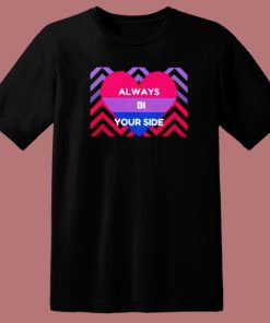 Always Bi Your Side T Shirt Style