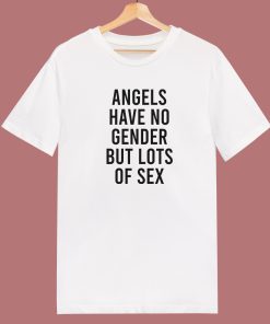 Angels Have No Gender T Shirt Style